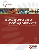 ISBN 9783894171483: Grundlagenausdauer vielfältig entwickeln: Organisationsformen für ein abwechslungsreiches Training (Philippka-Training)