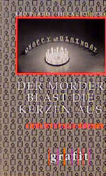 ISBN 9783894250812: Der Mörder bläst die Kerzen aus: Geburtstags-Krimis (Grafitäter und Grafitote) Ard, Leo P; A.B.S.; Illner, Michael; ky; Kneifl, Edith; Pointner, Theo; Prokop, Gert; Schmid, Niklaus; Wolff, Gabriele and Zinth, Sirmione