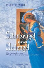 ISBN 9783894270599: Schutzengel und Heilengel - Das wunderbare Wirken unsichtbarer Helfer