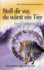 ISBN 9783894273125: Stell dir vor, du wärst ein Tier - Tiere als Symbole der Seele. Der grosse Tier-Erkenntnistest