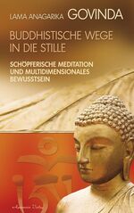 ISBN 9783894273477: Buddhistische Wege in die Stille. Schöpferische Meditation und multidimensionales Bewusstsein (Gebundene Ausgabe) - Schöpferische Meditation und multidimensionales Bewusstsein