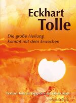 ISBN 9783894274856: Die große Heilung kommt mit dem Erwachen: Eckhart Tolle im Gespräch mit Oliver Klatt