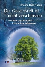 ISBN 9783894274870: Die Geisteswelt ist nicht verschlossen – Aus dem Tagebuch einer bayrischen Hellseherin