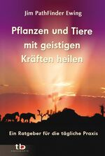 ISBN 9783894275150: Pflanzen und Tiere mit geistigen Kräften heilen - Ein Ratgeber für die tägliche Praxis