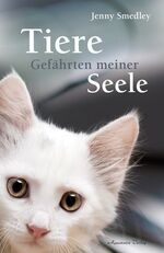 Tiere – Gefährten meiner Seele – Ein Trostbuch für alle, die einen geliebten Tierfreund verloren haben