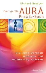 ISBN 9783894275839: Das große Aura-Praxis-Buch - Die Aura wirksam schützen und nachhaltig stärken