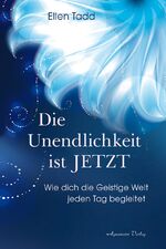 ISBN 9783894278274: Die Unendlichkeit ist Jetzt - Wie dich die Geistige Welt jeden Tag begleitet