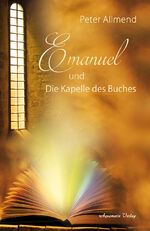 ISBN 9783894278700: Emanuel und die Kapelle des Buches. Gibt es ein Leben nach dem Tod? Wie finden wir Lebensfreude? Mit Spiritualität, Mystik und christlichen Werten Antworten auf die Fragen des Lebens finden