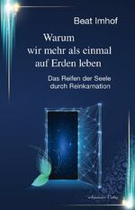 ISBN 9783894278786: Warum wir mehr als einmal auf Erden leben - Das Reifen der Seele durch Reinkarnation