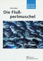 Die Flussperlmuschel - Margaritifera margaritifera (L.). Ökologie, umweltbedingte Reaktionen und Schutzproblematik einer vom Aussterben bedrohten Tierart