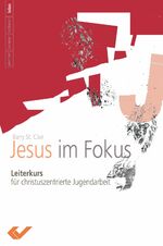 ISBN 9783894365141: Jesus - im Fokus - Leiterkurs für christuszentrierte Jugendarbeit