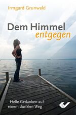 ISBN 9783894366421: Dem Himmel entgegen - helle Gedanken auf einem dunklen Weg