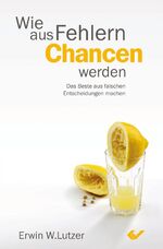 ISBN 9783894369620: Wie aus Fehlern Chancen werden - Das Beste aus falschen Entscheidungen machen