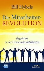 ISBN 9783894370640: Die Mitarbeiter-Revolution: Begeistert in der Gemeinde mitarbeiten Hybels, Bill