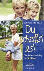 ISBN 9783894378851: Du schaffst es! – Überlebenstraining für Mütter