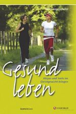 ISBN 9783894379445: Gesund leben. Körper und Seele ins Gleichgewicht bringen