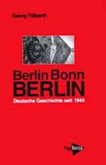 ISBN 9783894381684: Berlin - Bonn - Berlin : deutsche Geschichte seit 1945. Georg Fülberth