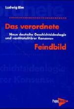 ISBN 9783894382186: Das verordnete Feindbild – Neue Deutsche Geschichtsideologie und "antitotalitärer Konsens"