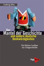 ISBN 9783894384562: Der Mantel der Geschichte und andere deutsche Denkwürdigkeiten – Ein kleines Lexikon zur Zeitgeschichte