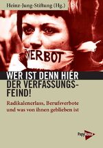 ISBN 9783894387204: Wer ist denn hier der Verfassungsfeind! - Radikalenerlass, Berufsverbote und was von ihnen geblieben ist. Redaktion: Dominik Feldmann / Patrick Ölkrug, in Zusammenarbeit mit Renate Bastian, Gerhard Fisch und André Leisewitz