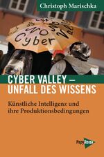 ISBN 9783894387228: Cyber Valley - Unfall des Wissens - Künstliche Intelligenz und ihre Produktionsbedingungen - Am Beispiel Tübingen