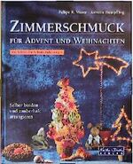 Zimmerschmuck für Advent und Weihnachten - selber binden und zauberhaft arrangieren ; [mit Schritt-für-Schritt-Anleitungen]