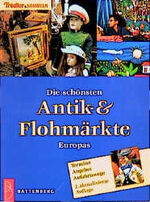 ISBN 9783894414733: Die schönsten Antik- und Flohmärkte Europas – Termine, Angebot, Anfahrtswege