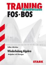 ISBN 9783894491246: Training Mathematik FOS / BOS / Fachschule / Fachakademie / Grundwissen - Wiederholung Algebra - Aufgaben mit Lösungen