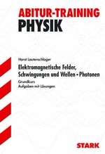 ISBN 9783894491970: Abitur-Training Physik / Elektromagnetische Felder, Schwingungen und Wellen · Photonen für G9 - Grundkurs. Aufgaben mit Lösungen.