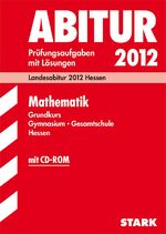 ISBN 9783894492434: Abitur-Prüfungsaufgaben Gymnasium Hessen / Mathematik Grundkurs mit CD-ROM – Landesabitur 2012 Hessen. Prüfungsaufgaben 2007-2011 mit Lösungen.