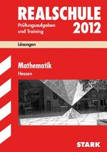 Abschluss-Prüfungsaufgaben Realschule Hessen / Lösungen Mathematik 2012