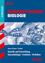 Kompakt-Wissen Gymnasium - Biologie - Genetik, Entwicklung, Immunbiologie, Evolution, Verhalten