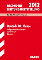 ISBN 9783894498399: Besondere Leistungsfeststellung Gymnasium Sachsen / Deutsch 10. Klasse 2012 - BLF 10. Klasse Gymnasium. Aufgaben 2006-2011 mit Lösungen.