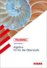 ISBN 9783894498498: STARK Training Gymnasium - Algebra - Fit für die Oberstufe