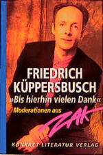 ISBN 9783894581411: Bis hierhin vielen Dank. Moderationen aus ZAK Taschenbuch – 1. Januar 1995von Friedrich Küppersbusch (Autor)