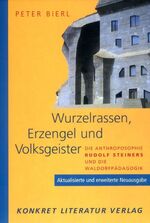 ISBN 9783894582425: Wurzelrassen, Erzengel und Volksgeister | Die Nathroposophie Rudolf Steiners und die Waldorfpädagogik | Peter Bierl | Taschenbuch | 279 S. | Deutsch | 2005 | Konkret Literatur Verlag