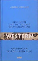 Western - Geschichte und Mythologie des Westernfilms