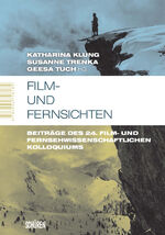 ISBN 9783894727635: Film- und Fernsichten - Beiträge des 24. Film- und Fernsehwissenschaftlichen Kolloquiums