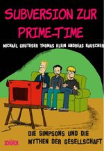 ISBN 9783894728205: Subversion zur Prime-Time - Die Simpsons und die Mythen der Gesellschaft