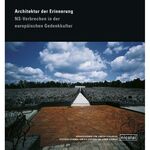 Architektur der Erinnerung - NS-Verbrechen in der europäischen Gedenkkultur