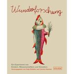 ISBN 9783894796150: Wunderforschung – Ein Experiment von Kindern, Wissenschaftlern und Künstlern