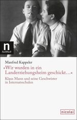 ISBN 9783894796662: "Wir wurden in ein Landerziehungsheim geschickt."  Klaus Mann und seine Geschwister in Internatsschulen.