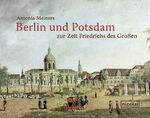 ISBN 9783894796709: Berlin und Potsdam zur Zeit Friedrichs des Großen