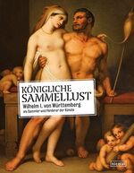 ISBN 9783894798727: Königliche Sammellust Wilhelm I. von Württemberg als Sammler und Förderer der Künste