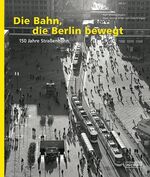 ISBN 9783894799458: Die Bahn, die Berlin bewegt - 150 Jahre Straßenbahn