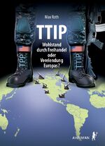 ISBN 9783894848286: TTIP – Wohlstand durch Freihandel oder Verelendung Europas?