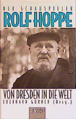 ISBN 9783894872533: Der Schauspieler Rolf Hoppe. Von Dresden in die Welt. Zahlreiche Abb., Rollenverzeichnis