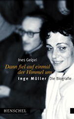 Dann fiel auf einmal der Himmel um – Inge Müller - Die Biografie