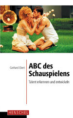 ABC des Schauspielens - Talent erkennen und entwickeln