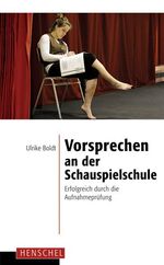 Vorsprechen an der Schauspielschule - Erfolgreich durch die Aufnahmeprüfung